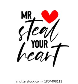 Mr Steal your heart is great as a baby tshirt print or greeting card. Vector quote isolated on white background