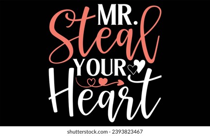 Mr. Steal Your Heart - Happy New Year t shirts design, Handmade calligraphy vector illustration, Isolated on Black background, For the design of postcards, banner, flyer and mug.