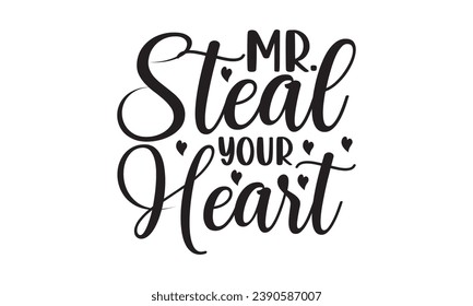 Mr. Steal Your Heart - Lettering design for greeting banners, Mouse Pads, Prints, Cards and Posters, Mugs, Notebooks, Floor Pillows and T-shirt prints design.
