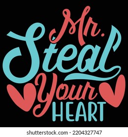 Mr Steal Your Heart, Positive Thinking Heart Love Motivational And Inspirational Saying Vector Illustration Clothing