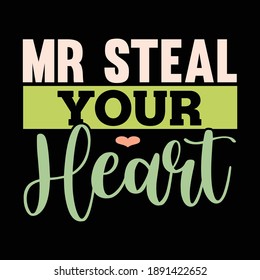 Mr Steal Your Heart, Typography Heart Gift Shirt, Love Shirt, Vector Illustration
