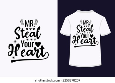 Mr steal your heart typography t-shirt design. This is an editable and printable high-quality vector file.
