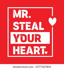 Mr Steal Your Heart Valentine T-Shirt Design.