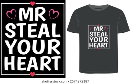 MR steal your Heart, Valentine's Day design, typography and vector t shirt design.