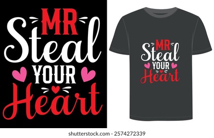 MR steal your Heart, Valentine's Day design, typography and vector t shirt design.