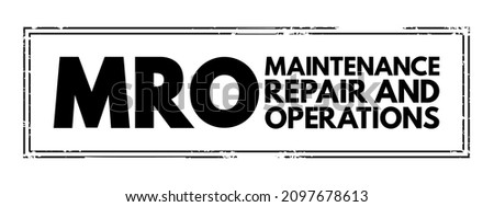 MRO Maintenance, Repair, and Operations - all the activities needed to keep a company's production processes running smoothly, acronym text stamp