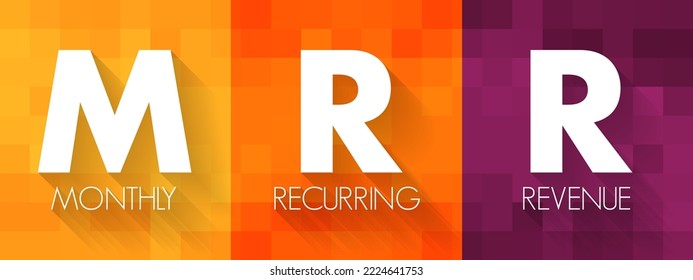 MRR Monthly Recurring Revenue - Income That A Business Can Count On Receiving Every Single Month, Acronym Text Concept Background