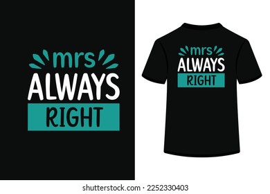 Mrs. Always Right Creative Typography T Shirt Design this an editable and printable vector eps file