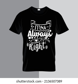 Mrs. always right Typography lettering for t shirt ready for print