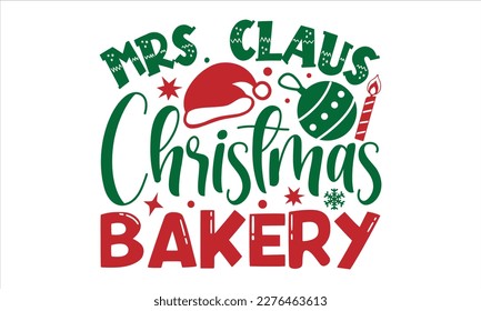 Mrs. claus christmas bakery- Christmas SVG Design, Hand drawn lettering for Xmas greetings cards, Good for templet, greeting cards, banners, textiles, T-shirts, EPS 10