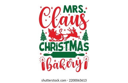 Mrs. Claus Christmas Bakery - Christmas T-shirt Design, Hand drawn lettering phrase, Calligraphy graphic design, EPS, SVG Files for Cutting, card, flyer