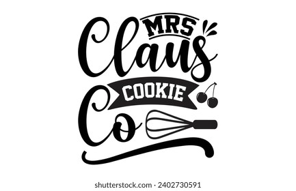 Mrs Claus Cookie Co- Baking t- shirt design, Hand drawn lettering phrase for Cutting Machine, Silhouette Cameo, Cricut, Vector illustration Template, eps, Files for Cutting