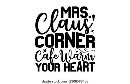 El café de la Sra. Claus'Corner Warm Your Heart - Cocinando el diseño SVG, aislado en el fondo blanco, Ilustración para impresiones en camisetas, bolsas, carteles, tarjetas y Mug.