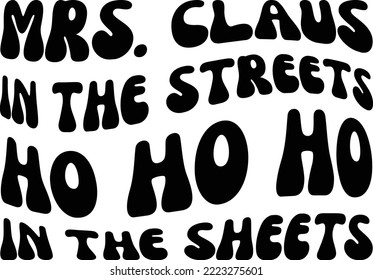 Mrs. Clous in the streets hohoho in the sheets Vector file, Christmas Svg design