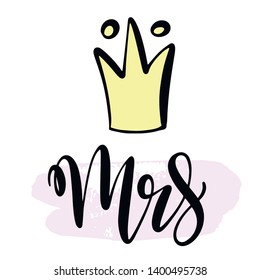 Mrs design for wedding, save the date invitation, greeting card, baby shower poster in hand written calligraphy style with crown image. Lettering vector illustration EPS10.