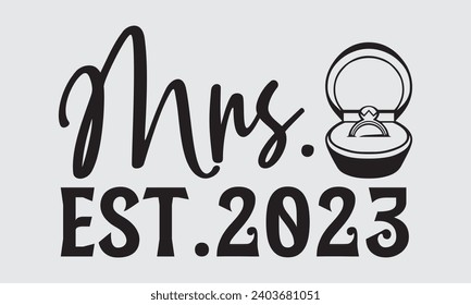 Mrs. Est.2023 - Wedding Ring T-Shirts Design, Handmade calligraphy vector illustration, Cut Files for poster, banner, prints on bags, Digital Download.