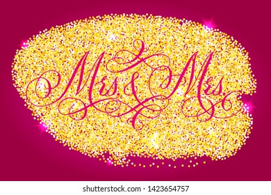 Mrs and Mrs wedding words. Hand written vector design element over shiny golden glitter confetti and pink background. Traditional calligraphy.