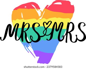 Mrs and mrs word art vector design. Gay wedding couple. Hand drawn lettering. Wedding invitation card design. Modern calligraphy with rainbow heart