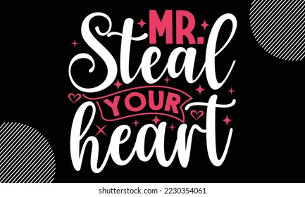 mr.steal your heart, Happy valentine`s day T shirt design, typography text and red heart and line on the background, funny valentines Calligraphy graphic design typography for svg, poster, sticker car