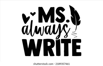 Ms. Always Write - Diseño de camisetas para profesores, caligrafía moderna, archivos de corte para Cricut Svg, Ilustración para impresiones en bolsas, afiches