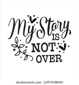 mt story is not over background inspirational positive quotes, motivational, typography, lettering design
