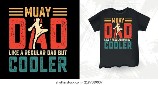 Muay Dad Like A Regular Dad But Cooler Funny Dad Lover Retro Vintage Father's Day Muay T-Shirt Design 