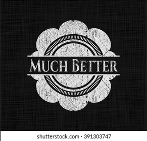 Much Better chalk emblem written on a blackboard
