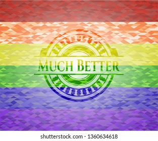 Much Better on mosaic background with the colors of the LGBT flag