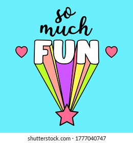 SO MUCH FUN, COLORFUL TEXT WITH HEARTS AND A STAR, SLOGAN PRINT VECTOR