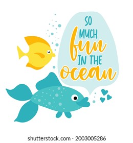 So much fun in the Ocean - funny typography with two lovely fishes. For poster, wallpaper, t-shirt, gift. Summer holiday feeling. Handwritten inspirational quotes about summer.