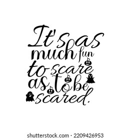 It's as much fun to scare as to be scared T-shirt