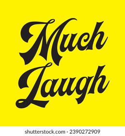 much laugh text on yellow background.
