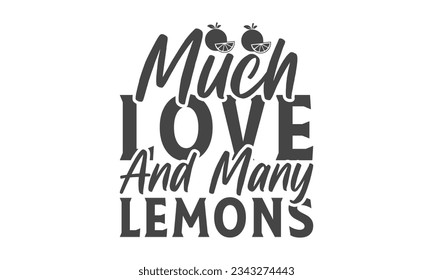 Much love and many lemons - Lettering design for greeting banners, Mouse Pads, Prints, Cards and Posters, Mugs, Notebooks, Floor Pillows and T-shirt prints design.