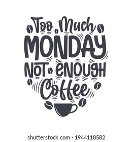 Demasiado lunes no suficiente café. Coffee cita el diseño de letras.