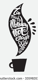 Too much monday not enough coffee, lettering