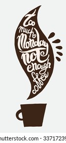 Too much monday not enough coffee, lettering on brown background.
