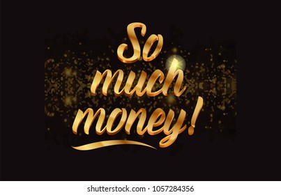 so much money gold word text with sparkle and glitter background suitable for card, brochure or typography logo design