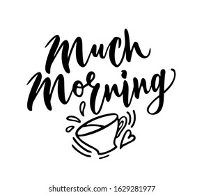 Much morning. Memes lettering. Handwritten phrase. Hand drawn inscription made with calligraphy pen. Element for flyers, banner and posters. Modern calligraphy