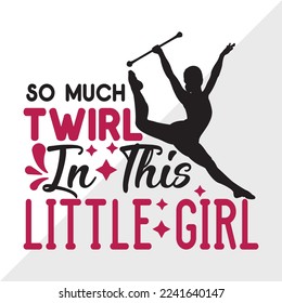 So Much Twirl In This Little Girl SVG Printable Vector Illustration