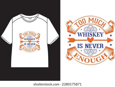 Too much whiskey is never enough T-Shirt Design