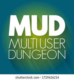 MUD Multi User Dungeon -multiplayer real-time virtual world, usually text-based or storyboarded, acronym text concept background