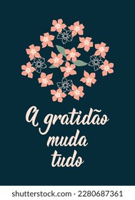 A gratidão muda tudo. Brazilian Lettering. Translation from Portuguese - Gratitude changes everything. Modern vector brush calligraphy. Ink illustration