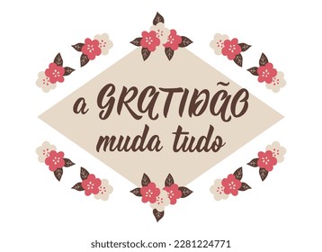 A gratidão muda tudo. Brazilian Lettering. Translation from Portuguese - Gratitude changes everything. Modern vector brush calligraphy. Ink illustration