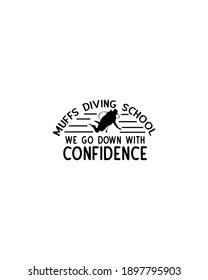 Muffs diving school we go down with confidence.Hand drawn typography poster design. Premium Vector.
