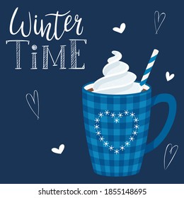 A mug of coffee or cocoa with whipped cream and straws. Blue checkered Cup with a heart. Hot drink.Handwritten inscription - Winter time. Hand lettering. Vector illustration in a flat style.
