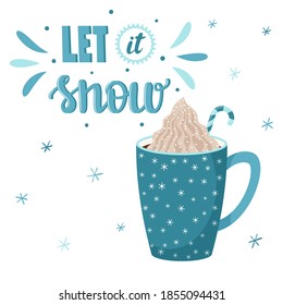 A mug of coffee or cocoa with whipped cream.Blue Cup with snowflakes.Handwritten let it snow. Hand lettering.Vector illustration in a flat style with letters and decor drawn by hand. Isolated on white