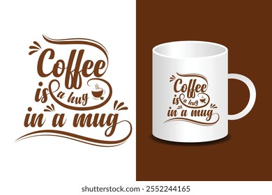 Mug Design, coffee is a hug in a mug quote mug design, typography mu design template