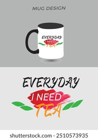 Mug design everyday i need tea design and template.