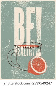 Mug with hot drink and citrus. Hot tea typographical vintage grunge style poster design. Be Healthy! Retro vector illustration.