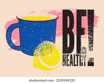 Mug with hot drink and lemon. Hot tea typographical vintage grunge style poster design. Be Healthy! Retro vector illustration.